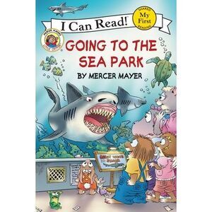 Little Critter: Going to the Sea Park -- Mercer Mayer